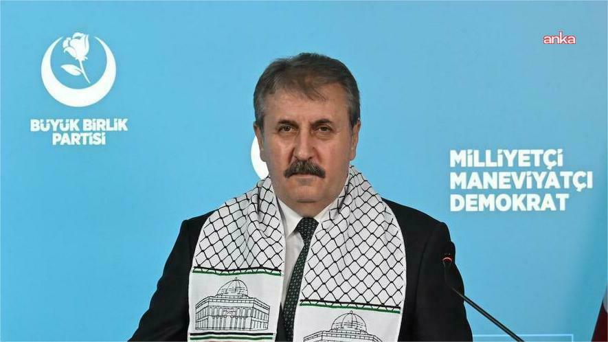 BBP Lideri Destici'den, Netanyahu'ya tepki: İsrail’in hangi hayali kurduğu bizi ilgilendirmiyor