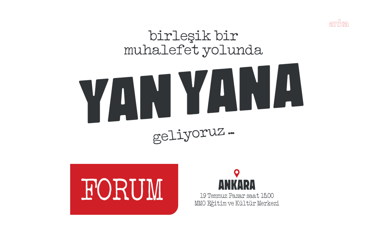 Ankara'da “Birleşik Muhalefet Yolunda Yan Yana” forumu düzenlenecek