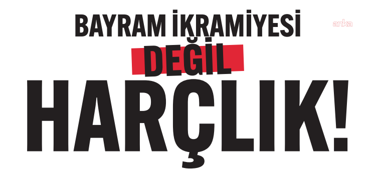 DİSK-AR: Bayram ikramiyesinin asgari ücrete göre kaybı 76 bin liraya yükseldi