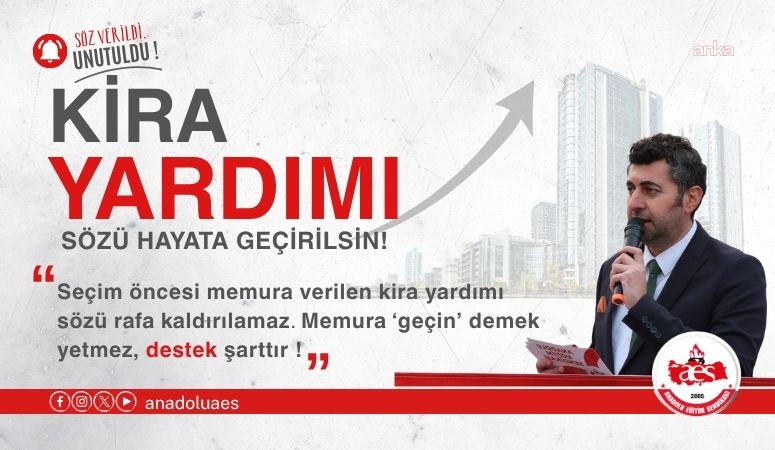 BASK ve AES'ten çağrı: "Memurlara seçim öncesi verilen kira yardımı sözü derhal yerine getirilmeli"