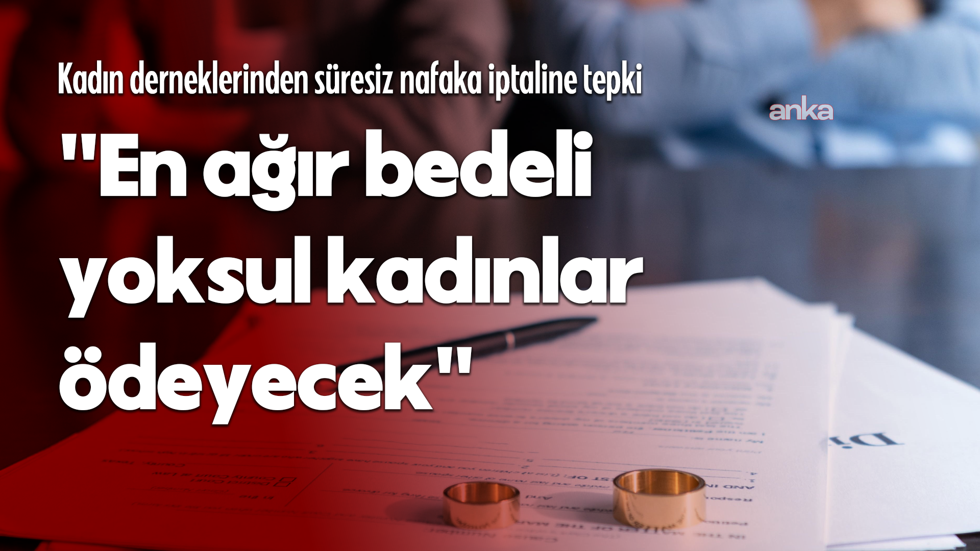 Önce Çocuklar ve Kadınlar Derneği'nden süresiz nafaka düzenlemesinin iptaline tepki: "En ağır bedeli yoksul kadınlar ödeyecek"