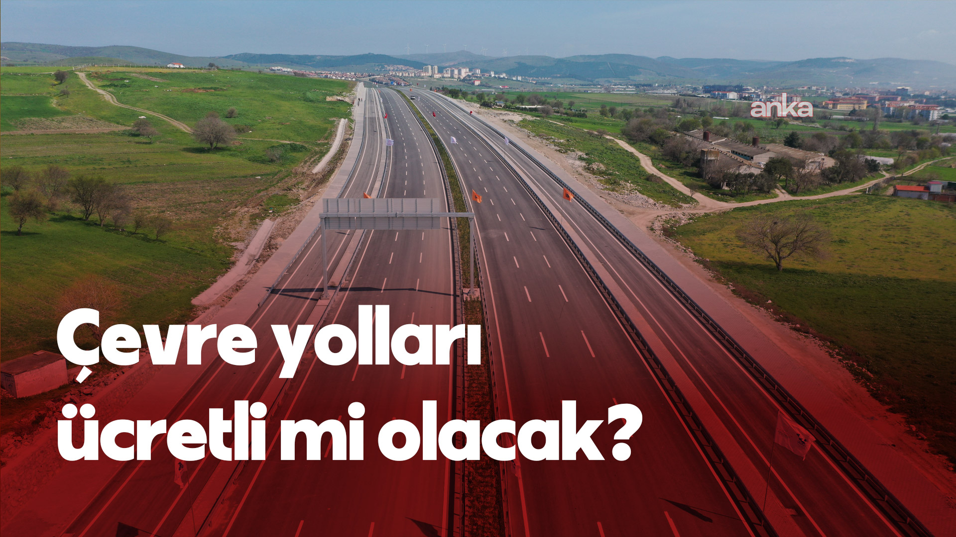 Çevre yolları ücretli mi olacak?... Bakanlık kaynakları: “Çevre yolları özelleştirilmeyecek, ücretsiz olmaya devam edecek“