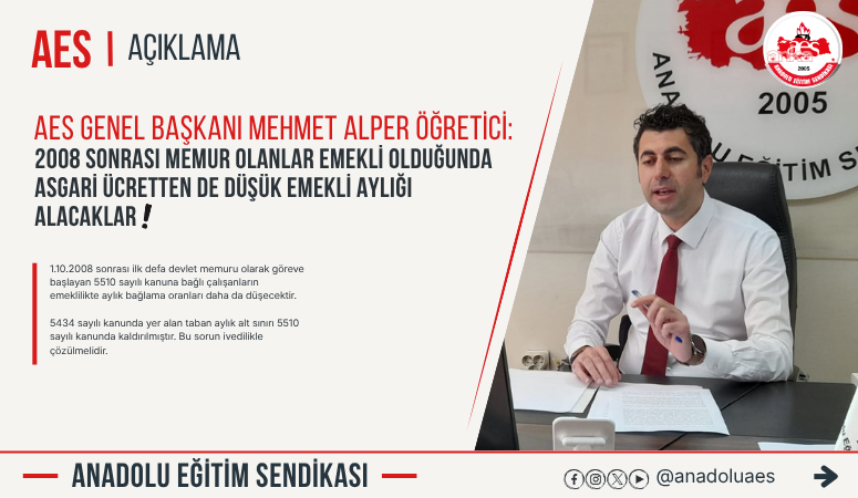 BASK ve Anadolu Eğitim Sendikası Başkanı Öğretici: "2008 sonrası göreve başlayan memurların emeklilik sorunu ivedilikle çözülmeli""