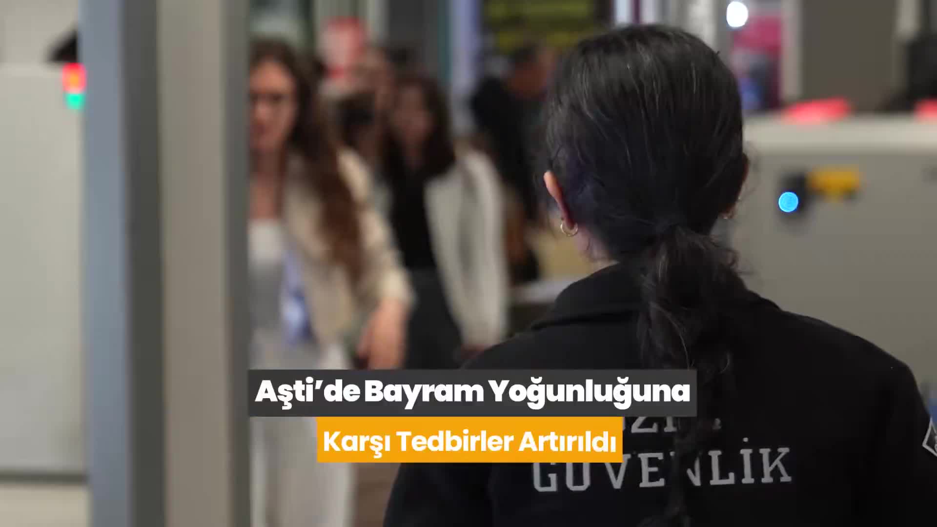 AŞTİ'de bayram yoğunluğuna karşı tedbirler artırıldı