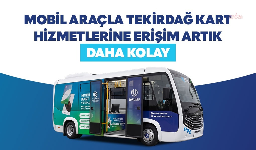 "Tekirdağ Kart" hizmeti mobil araçla ilçelere taşınıyor