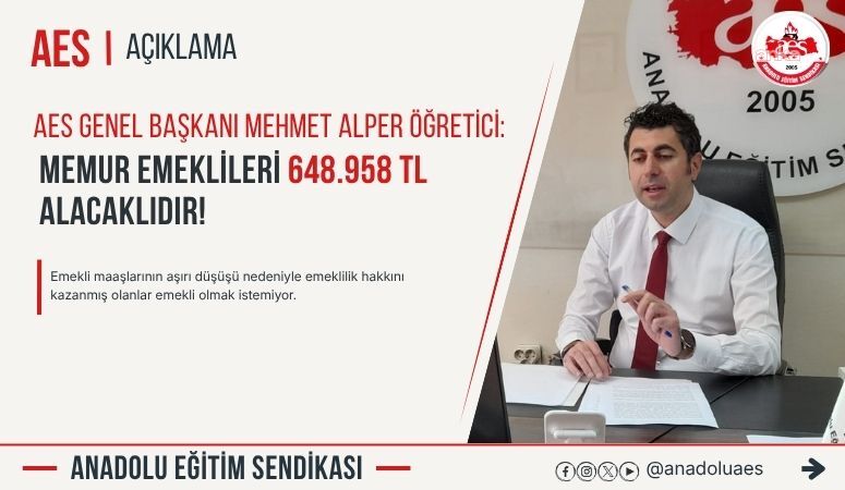BASK ve AES Genel Başkanı Öğretici: “Memur emeklilerinin seyyanen zam alacağı 648 bin 958 liraya ulaştı”