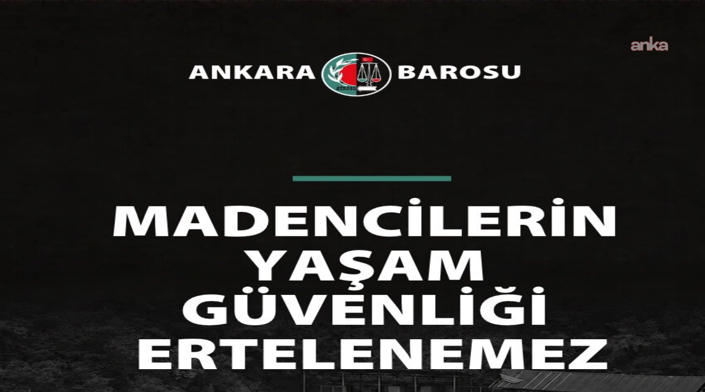 Ankara Barosu: “Madencilerin yaşam güvenliği ertelenemez”