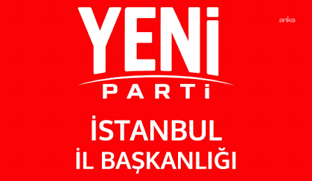 YENİ Parti’nin İstanbul’daki 38 ilçe başkanı belli oldu: Esenyurt’ta seçim ertelendi
