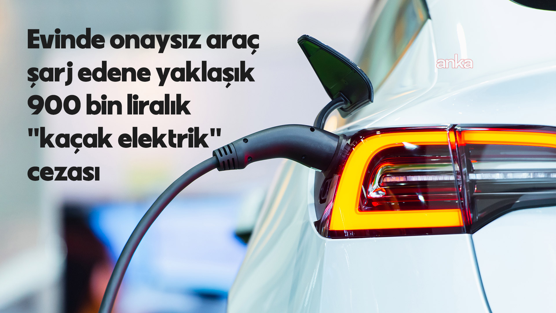 Evinde onaysız araç şarj edene yaklaşık 900 bin liralık "kaçak elektrik" cezası