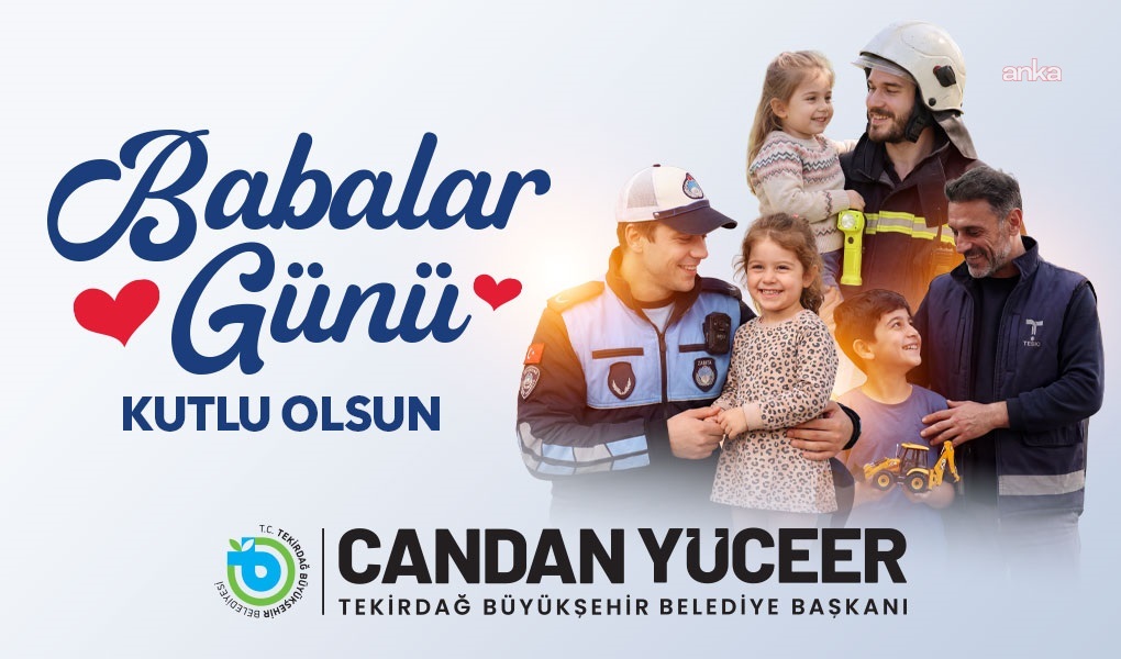 Tekirdağ Büyükşehir Belediye Başkanı Yüceer'den Babalar Günü mesajı