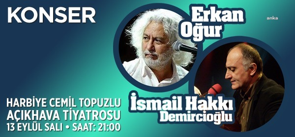 ERKAN OĞUR VE İSMAİL HAKKI DEMİRCİOĞLU, UZUN BİR ARADAN SONRA 13 EYLÜL’DE HARBİYE AÇIKHAVA’DA SEVENLERİYLE BULUŞACAK