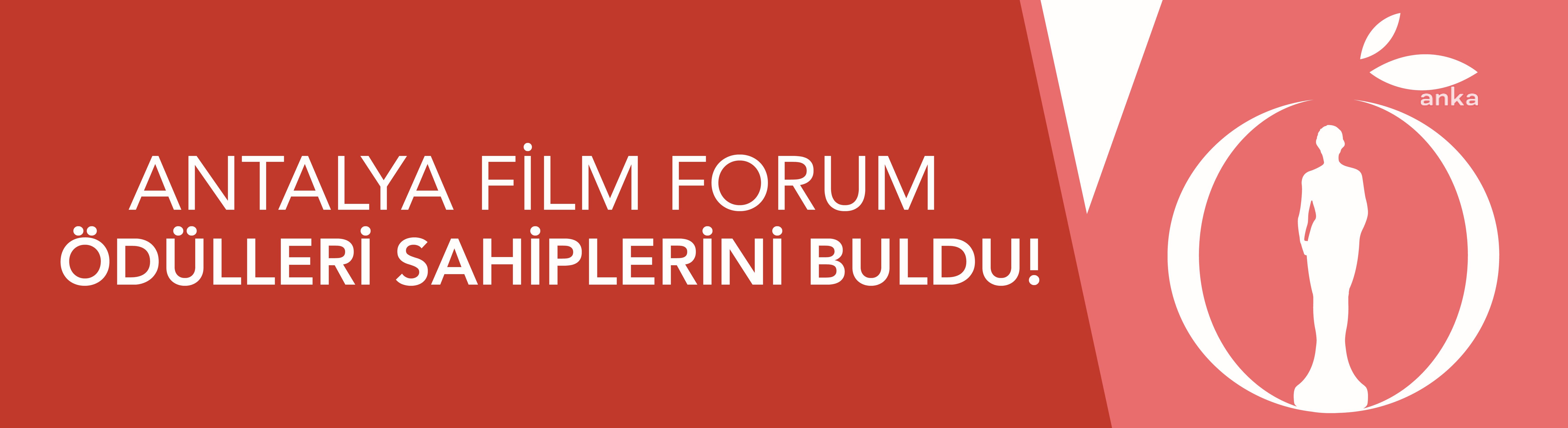 ANTALYA FİLM FORUM ÖDÜLLERİ SAHİPLERİNİ BULDU