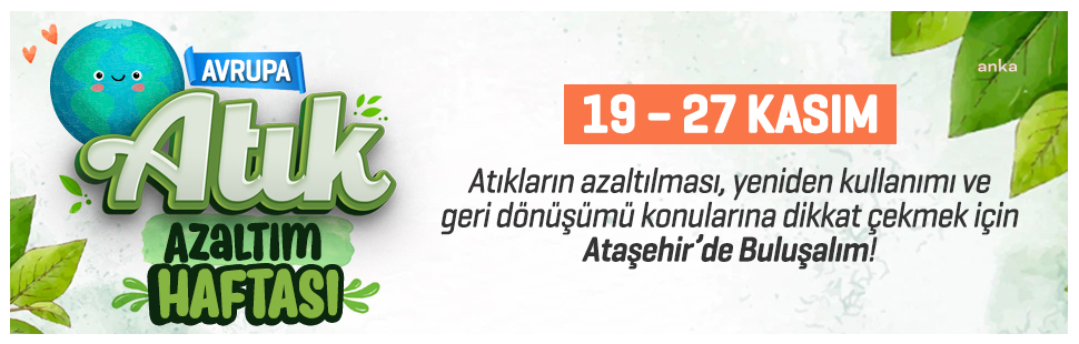 ATAŞEHİR BELEDİYESİ’NDEN AVRUPA ATIK AZALTIM HAFTASI’NA ÖZEL ETKİNLİKLER