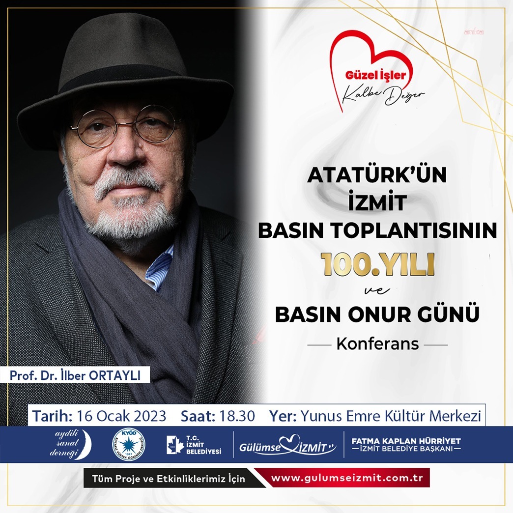 İLBER ORTAYLI, ATATÜRK’ÜN KENTE GELİŞİNİN 100. YIL DÖNÜMÜNDE İZMİTLİLER'LE BULUŞACAK