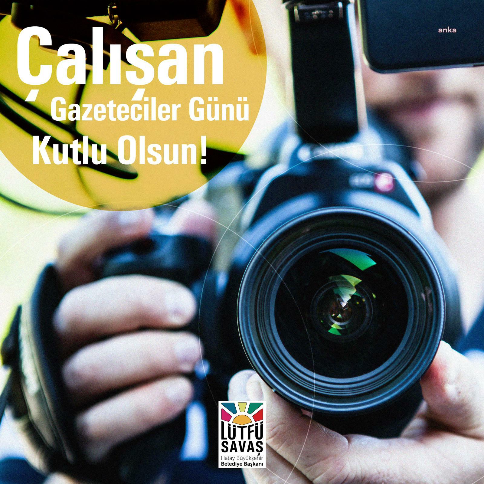 LÜTFÜ SAVAŞ’TAN ‘10 OCAK ÇALIŞAN GAZETECİLER GÜNÜ’ MESAJI