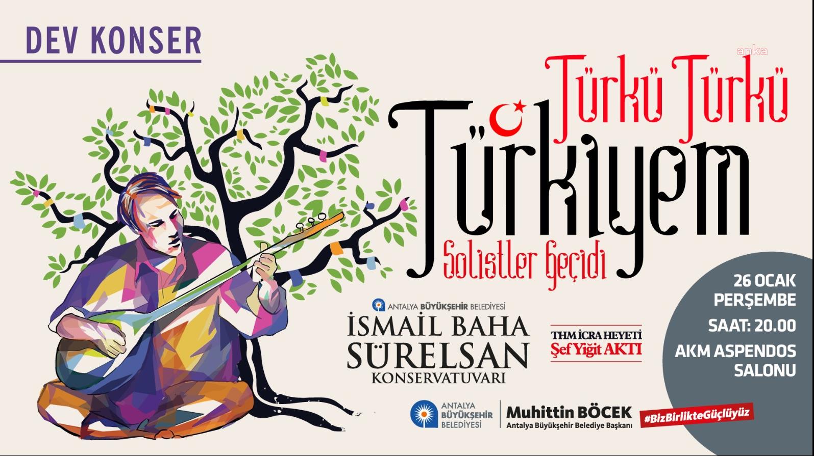 ‘TÜRKÜ TÜRKÜ TÜRKİYEM’ KONSERİ ANTALYALI MÜZİKSEVERLERLE BULUŞACAK