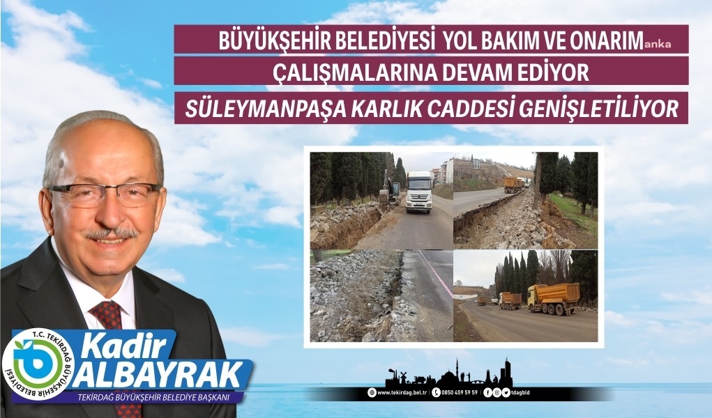 TEKİRDAĞ BÜYÜKŞEHİR, SÜLEYMANPAŞA KARLIK CADDESİ’Nİ GENİŞLETİYOR