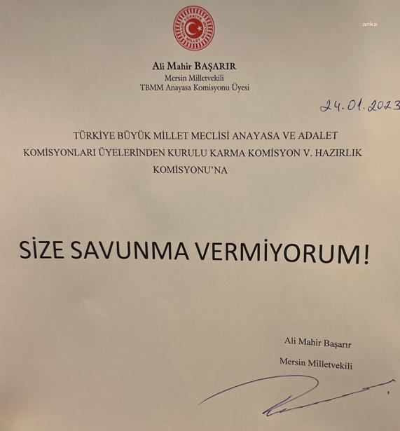 ALİ MAHİR BAŞARIR'DAN DOKUNULMAZLIK KOMİSYONUNA TEK CÜMLELİK YANIT: “SİZE SAVUNMA VERMİYORUM"