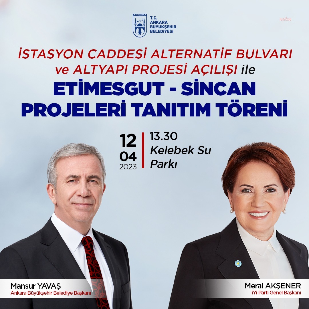 ANKARA BÜYÜKŞEHİR BELEDİYESİ PROJELERİNİN TANITIM VE AÇILIŞ TÖRENİ, YARIN MANSUR YAVAŞ VE MERAL AKŞENER'İN KATILIMIYLA YAPILACAK