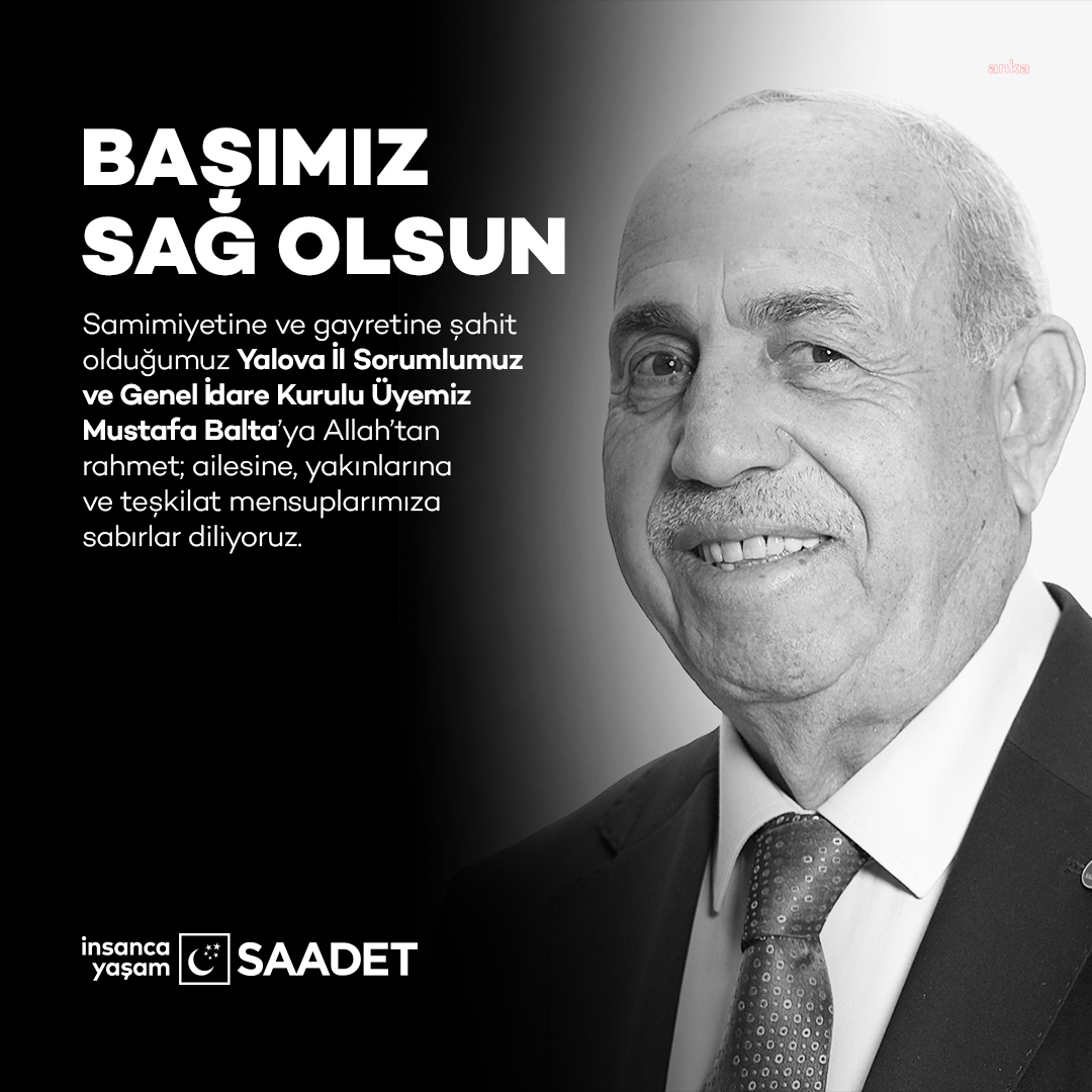 SAADET PARTİSİ GİK ÜYESİ MUSTAFA BALTA HAYATINI KAYBETTİ