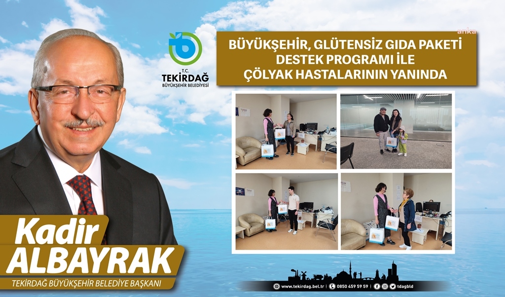 TEKİRDAĞ BÜYÜKŞEHİR BELEDİYESİ, GLÜTENSİZ GIDA PAKETİ DESTEK PROGRAMI İLE ÇÖLYAK HASTALARININ YANINDA