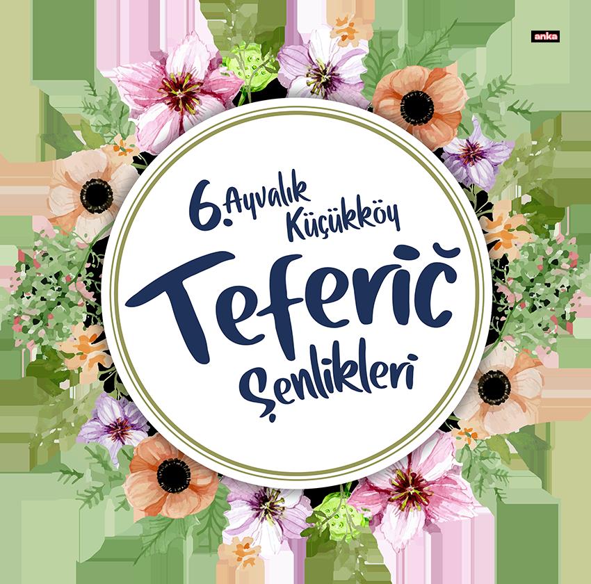 ‘6. AYVALIK KÜÇÜKKÖY TEFERİC ŞENLİKLERİ’NİN PROGRAMI BELLİ OLDU