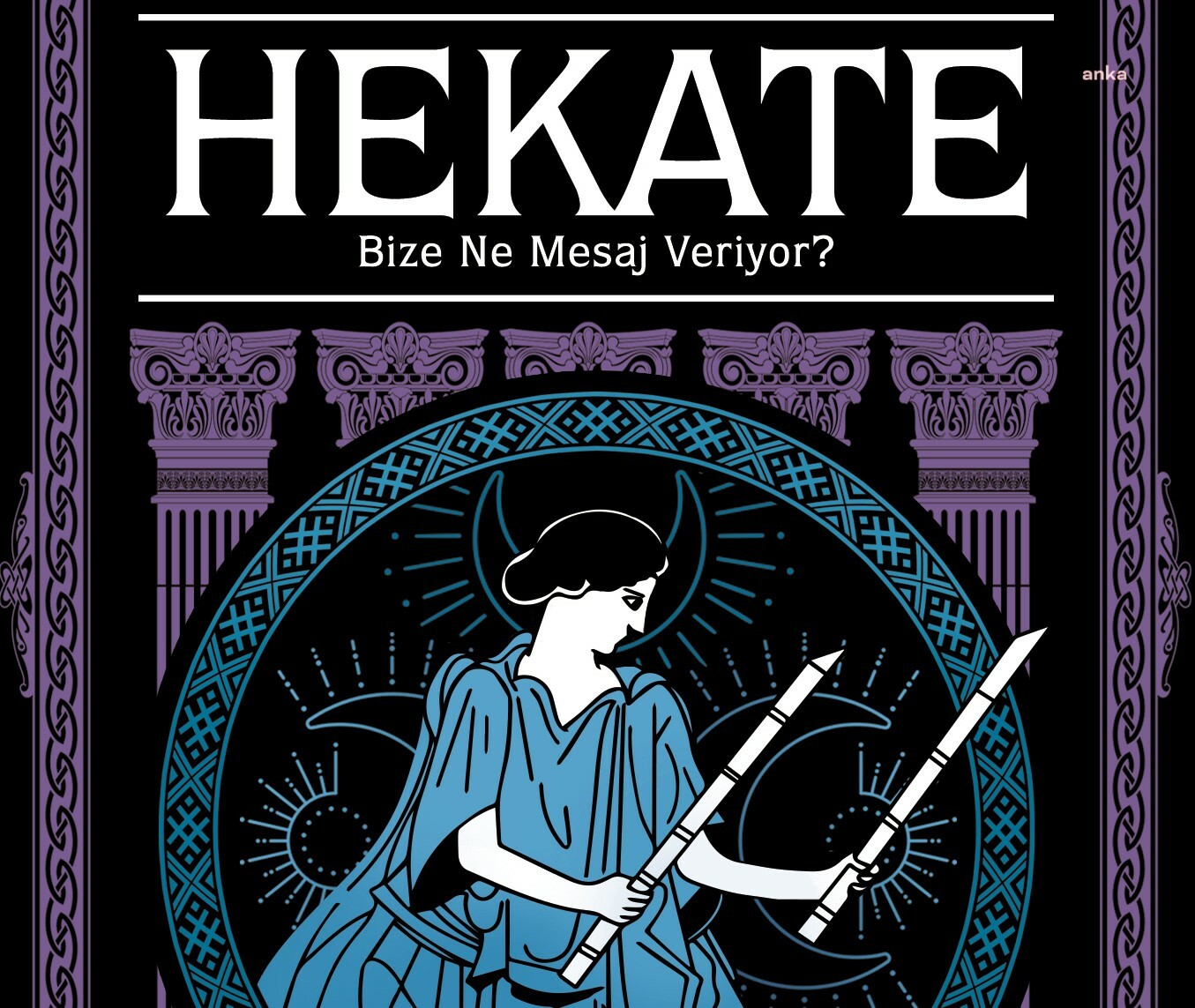 ANADOLULU TANRIÇA HEKATE’NİN SİZE SÖYLEYECEKLERİ VAR