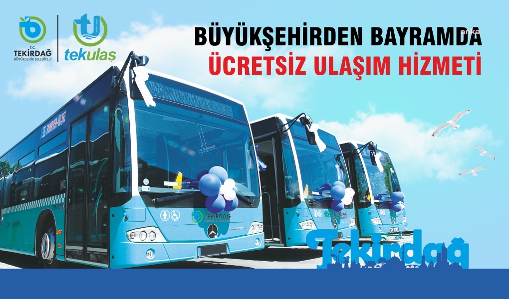 TEKİRDAĞ BÜYÜKŞEHİR’DEN KURBAN BAYRAMI’NDA ÜCRETSİZ ULAŞIM HİZMETİ