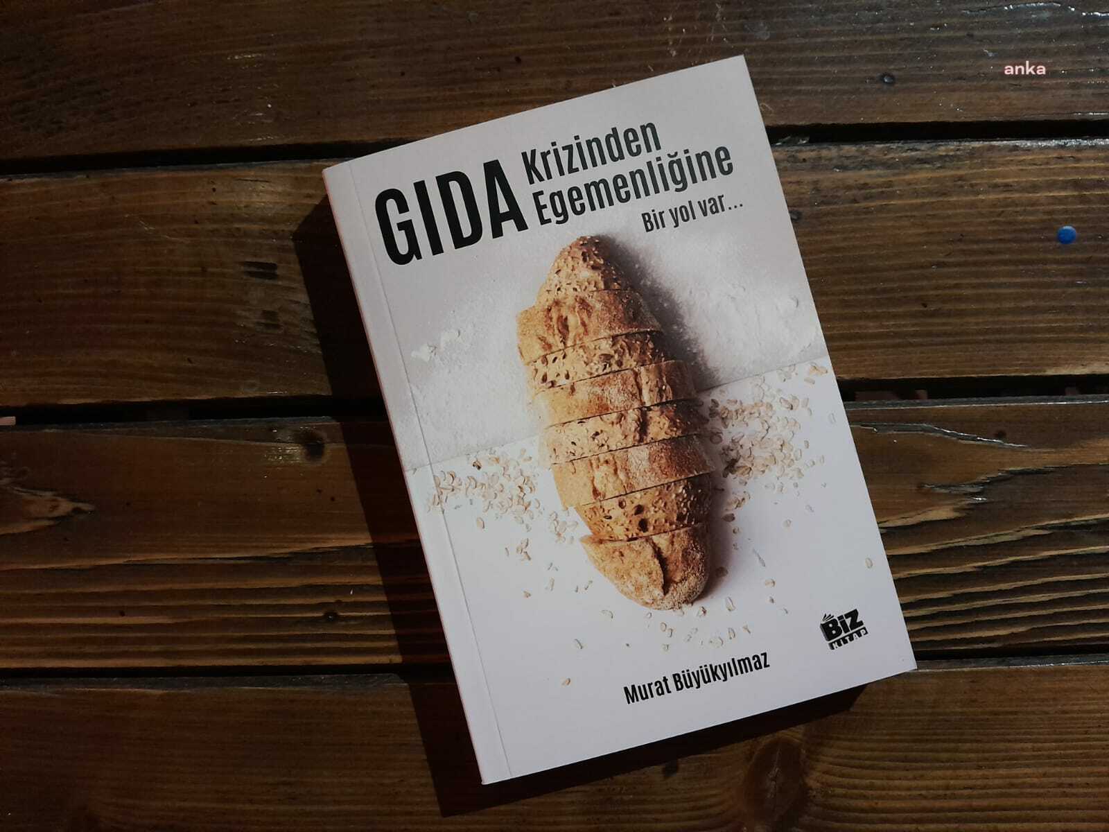 MURAT BÜYÜKYILMAZ’IN “GIDA KRİZİNDEN GIDA EGEMENLİĞİNE: BİR YOL VAR” KİTABI ÇIKTI