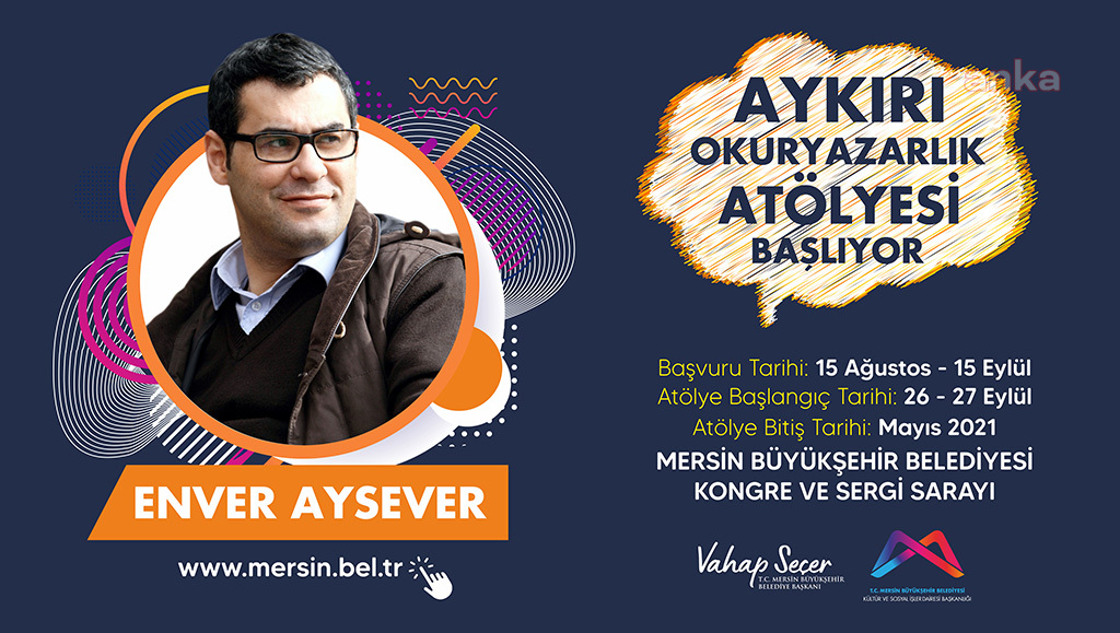 ENVER AYSEVER İLE “AYKIRI OKURYAZARLIK ATÖLYESİ” MERSİN'DE BAŞLIYOR