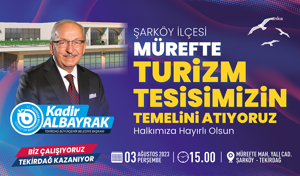 TEKİRDAĞ BÜYÜKŞEHİR BELEDİYESİ, MÜREFTE TURİZM TESİSİ'NİN TEMELİNİ 3 AĞUSTOS’TA ATIYOR