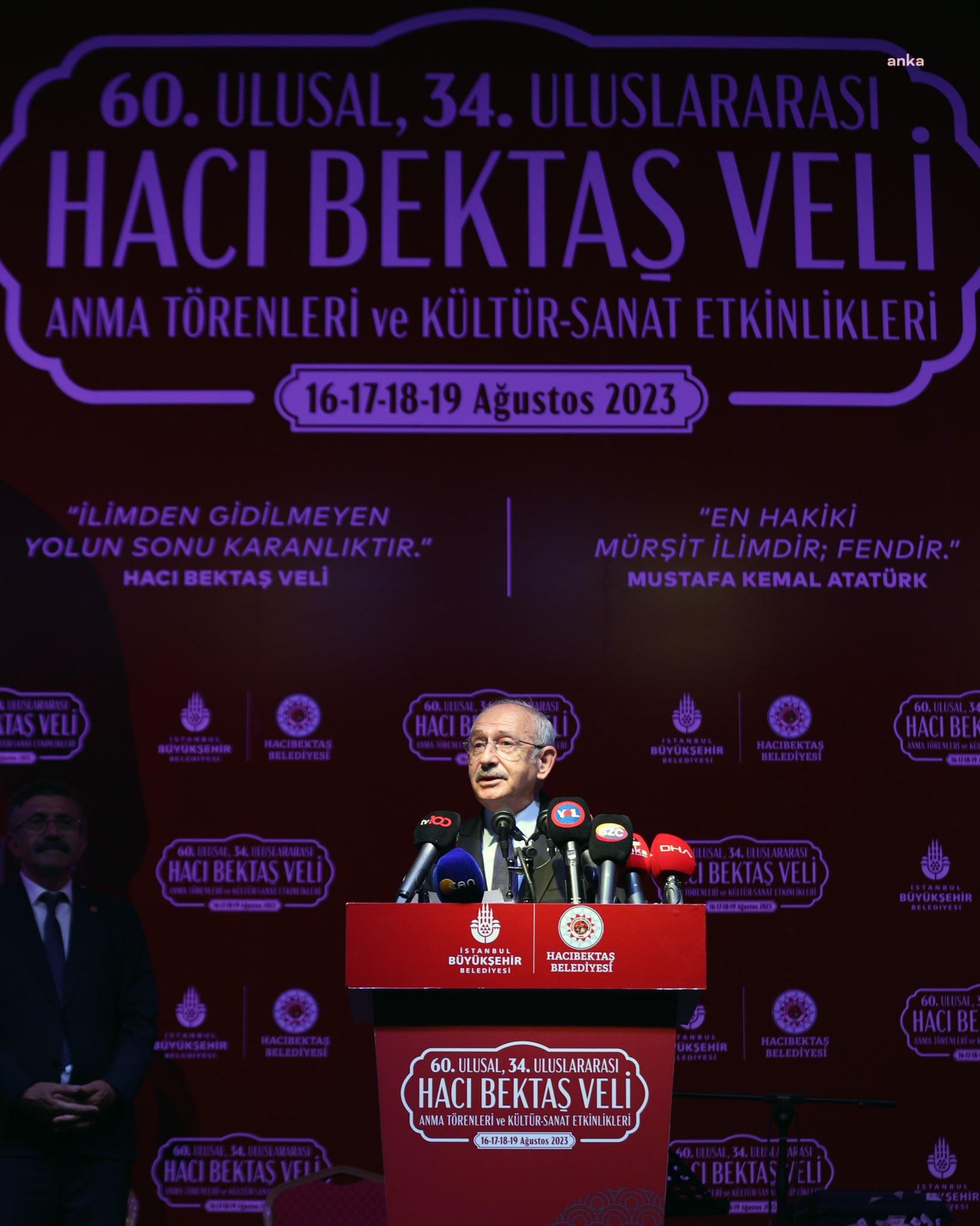 KILIÇDAROĞLU: “BUGÜN HACI BEKTAŞ VELİ’NİN SÖYLEDİKLERİNDEN ÇOK UZAKTAYSAK, O GÜZELLİKLERİ NEREDE YİTİRDİYSEK ONLARI ARAYIP BULMALIYIZ”
