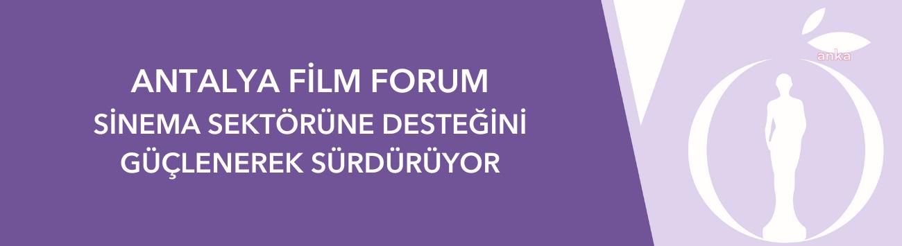ANTALYA FİLM FORUM, SİNEMA SEKTÖRÜNE DESTEĞİNİ SÜRDÜRÜYOR