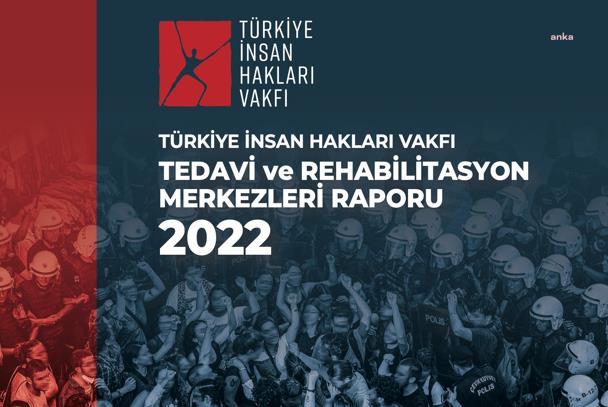 TİHV 2022 YILI TEDAVİ MERKEZLERİ RAPORU YAYINLANDI: “İŞKENCE VE DİĞER KÖTÜ MUAMELE BAŞVURULARI ÖNCEKİ YILA GÖRE YÜZDE 22 ARTTI”