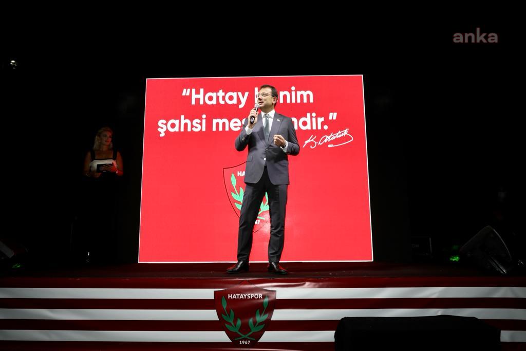 İMAMOĞLU: “HATAY’A TARİHİ BİR SORUMLULUK DÜŞÜYOR”