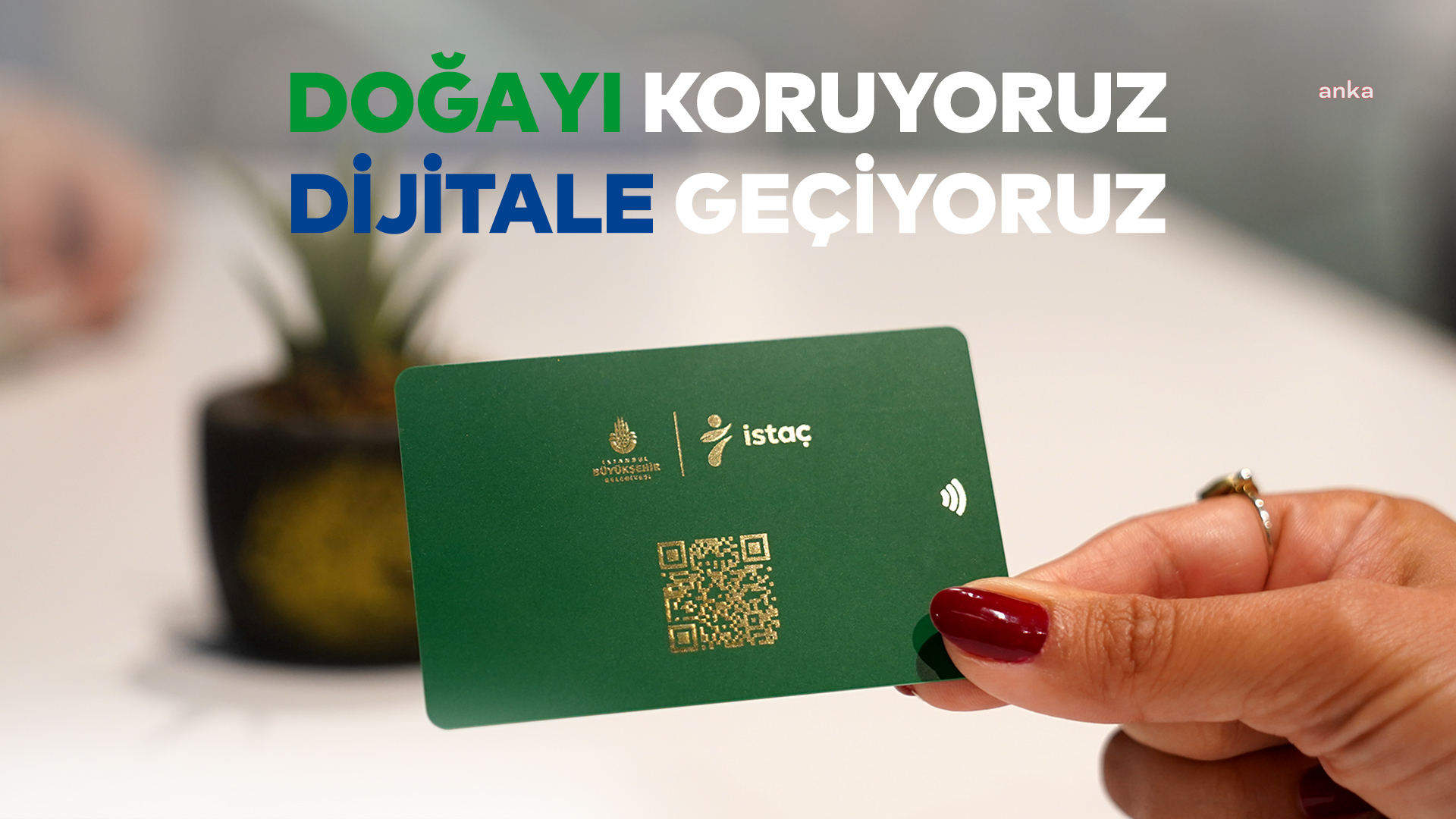 İSTAÇ, SÜRDÜRÜLEBİLİR BİR GELECEK İÇİN "DİJİTAL KART"A GEÇİYOR