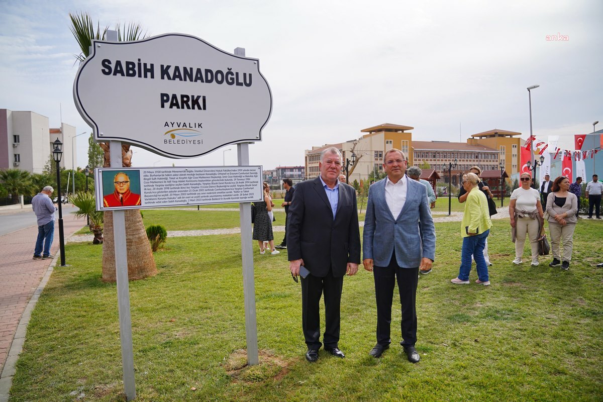 AYVALIK ADLİYESİ KARŞISINDAKİ PARKA, YARGITAY ONURSAL CUMHURİYET BAŞSAVCISI SABİH KANADOĞLU’NUN ADI VERİLDİ