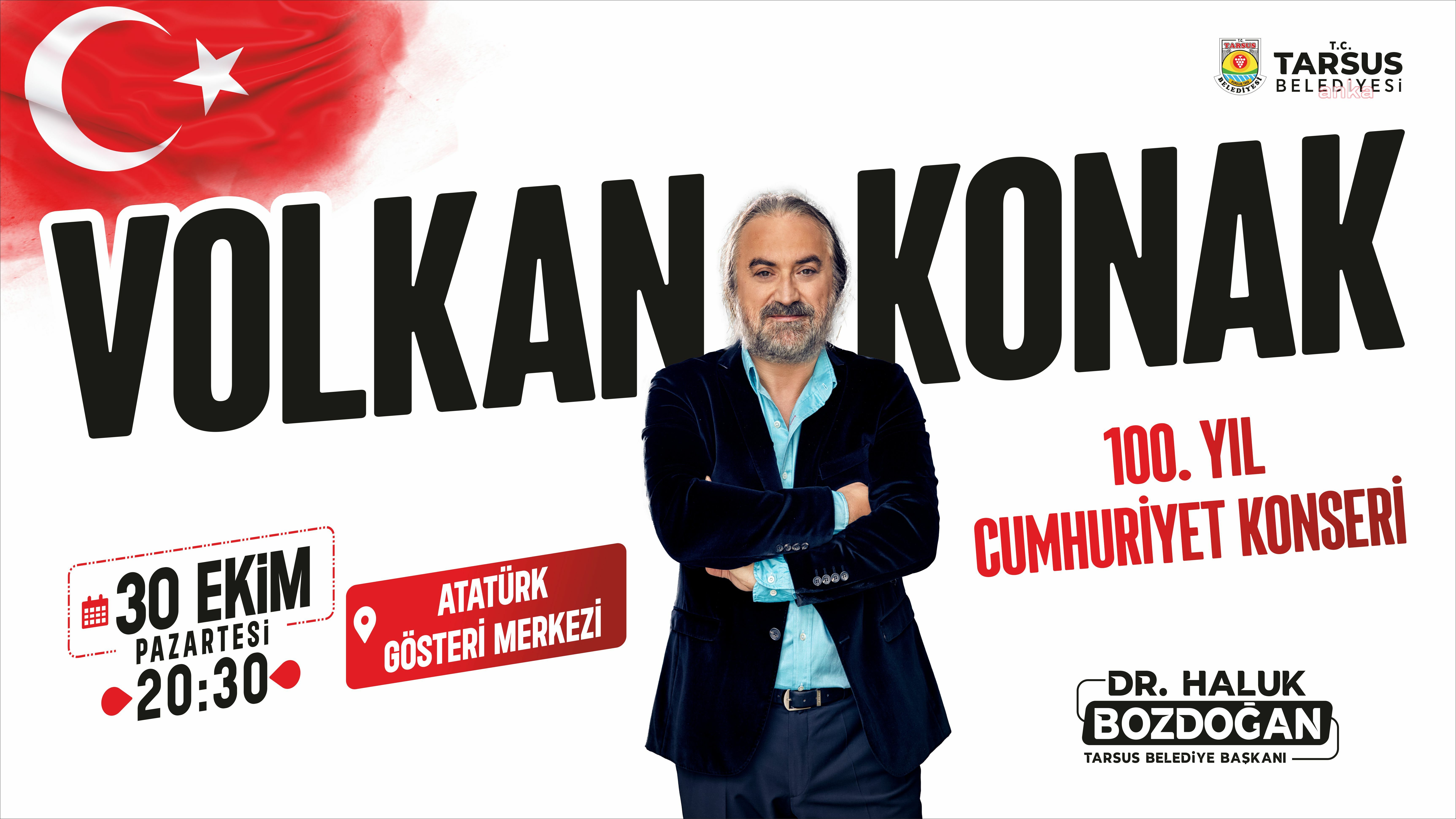 TARSUS, CUMHURİYET’İN 100.YIL COŞKUSUNU VOLKAN KONAK’LA KUTLAYACAK