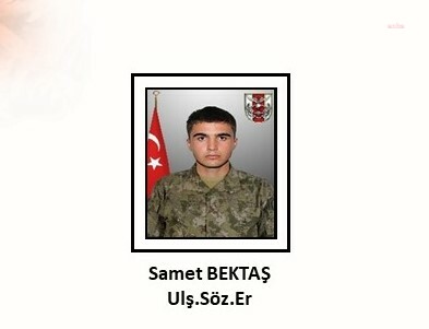 MSB: ULAŞTIRMA SÖZLEŞMELİ ER SAMET BEKTAŞ ŞEHİT OLDU