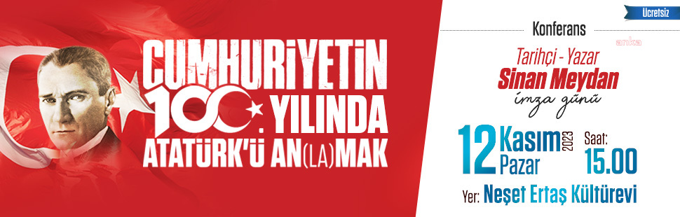 ATAŞEHİR BELEDİYESİ'NDEN 'SİNAN MEYDAN İLE CUMHURİYET’İN 100. YILINDA ATATÜRK’Ü AN(LA)MAK' KONFERANSI