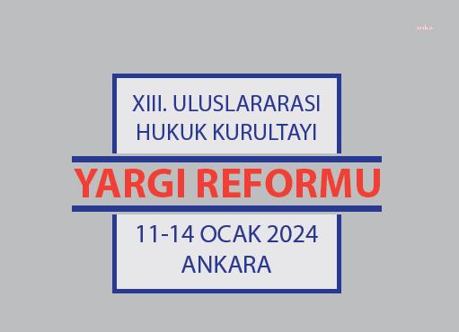 ULUSLARARASI HUKUK KURULTAYI, "YARGI REFORMU" BAŞLIĞIYLA ANKARA’DA TOPLANACAK