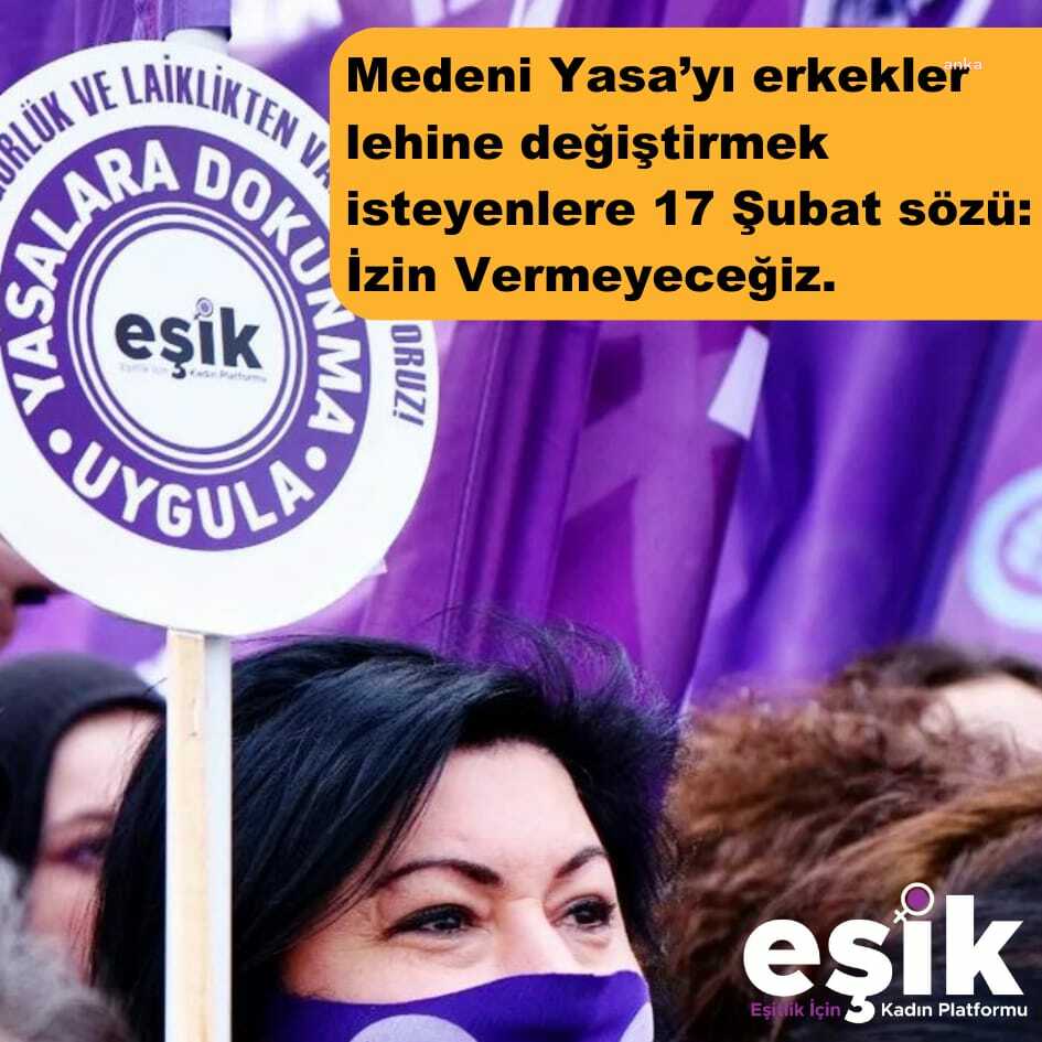 EŞİK PLATFORMU: “MEDENİ YASA’YI ERKEKLER LEHİNE DEĞİŞTİRMEK İSTEYENLERE İZİN VERMEYECEĞİZ”