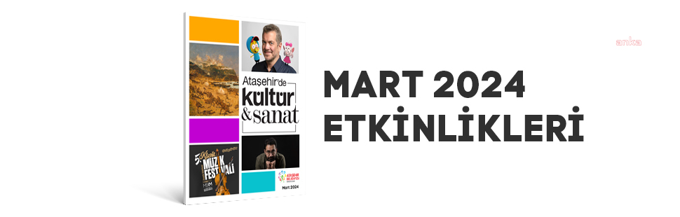ATAŞEHİRLİLERİ, KÜLTÜR-SANATLA DOLU BİR MART AYI BEKLİYOR