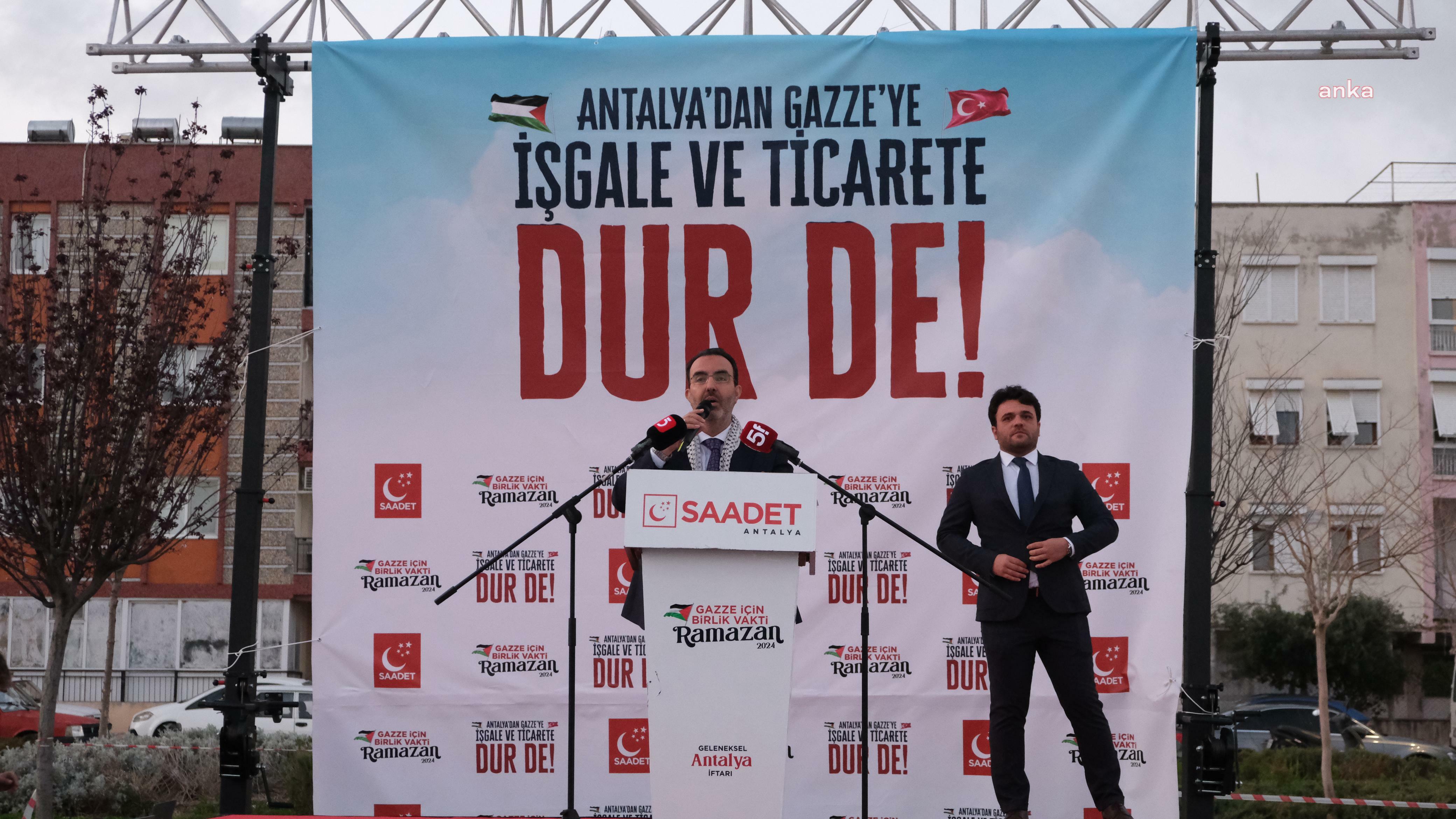SAADET PARTİSİ ANTALYA İL BAŞKANLIĞI'NDAN "ANTALYA'DAN GAZZE'YE İŞGALE VE TİCARETE DUR DE!" PROGRAMI