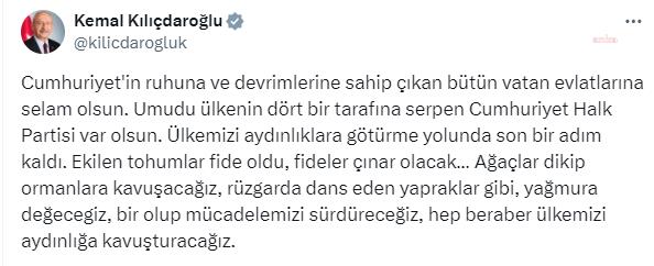 KEMAL KILIÇDAROĞLU: “CUMHURİYET’İN RUHUNA VE DEVRİMLERİNE SAHİP ÇIKAN BÜTÜN VATAN EVLATLARINA SELAM OLSUN”