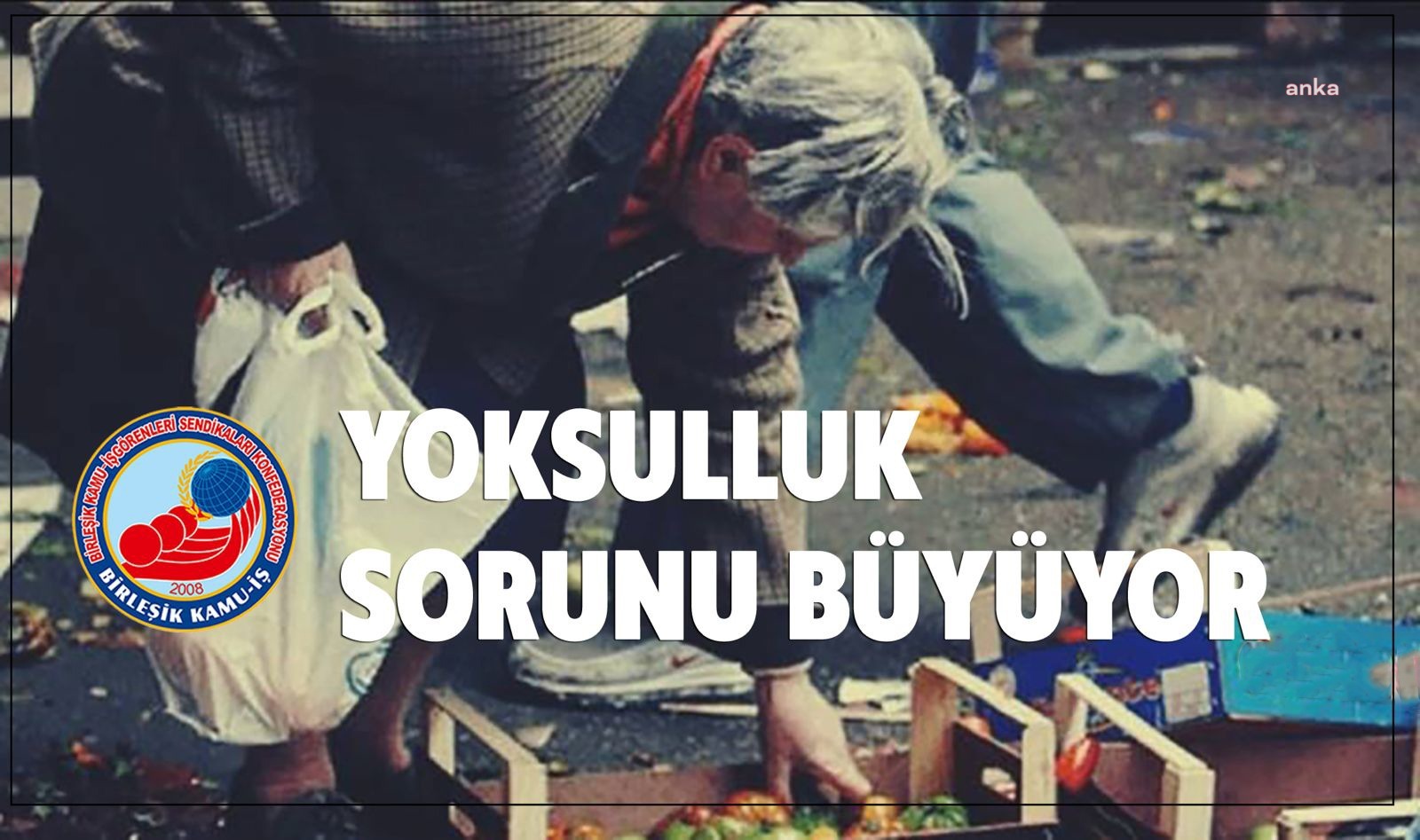 BİRLEŞİK KAMU İŞ KONFEDERASYONU: "SON BİR YILDA AÇLIK SINIRI 8 BİN 257 LİRA, YOKSULLUK SINIRI DA 27 BİN 575 LİRA ARTTI"