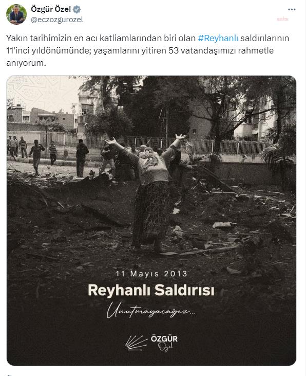ÖZGÜR ÖZEL, REYHANLI SALDIRILARININ 11'İNCİ YIL DÖNÜMÜNDE YAŞAMLARINI YİTİREN VATANDAŞLARI ANDI