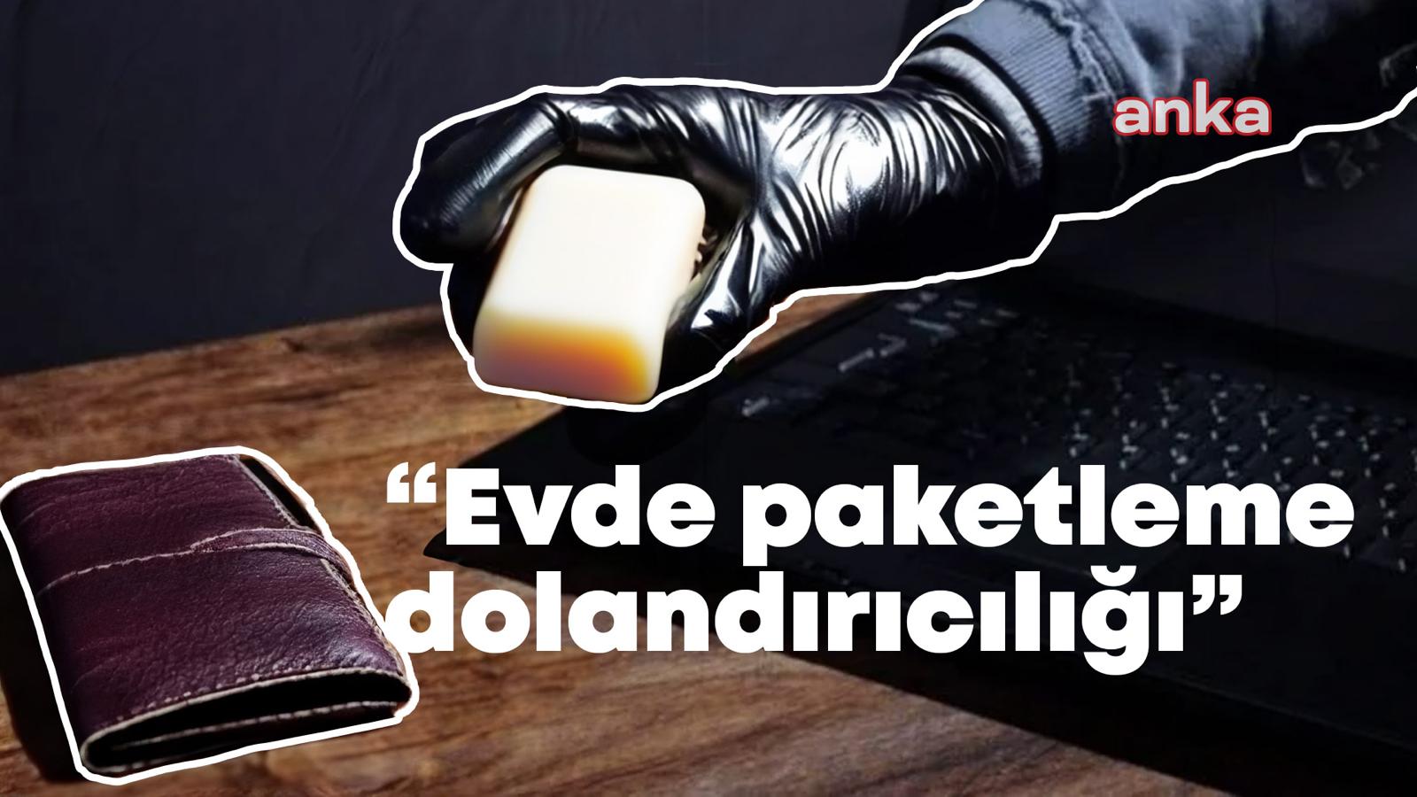 Dolandırıcıların yeni yöntemi "Evde ürün paketleme"... Sabun paketleyen bir yurttaş: "15 bin TL dolandırıldım, tehdit edildim"