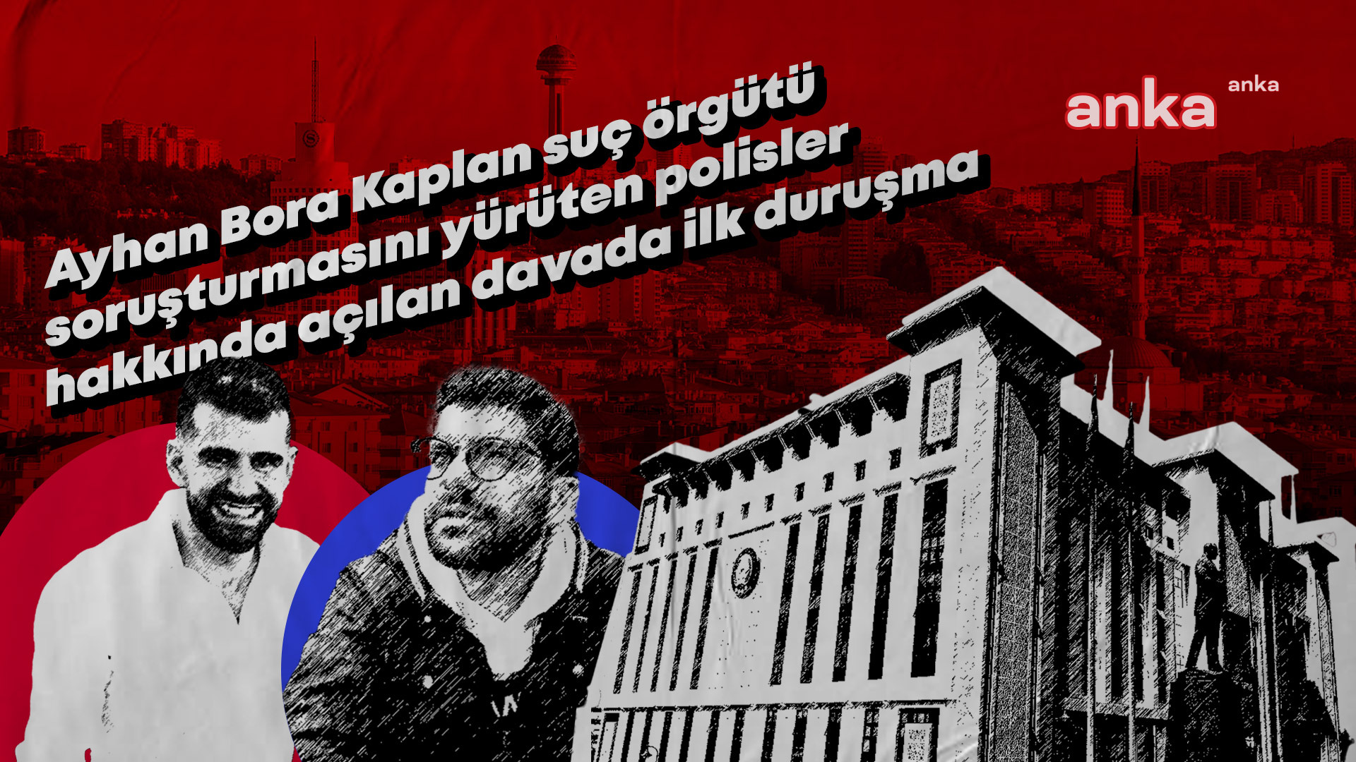 Ayhan Bora Kaplan suç örgütü soruşturmasını yürüten polisler hakkında açılan davanın ilk duruşması... Bir polis memuru hakkında tahliye kararı verildi, Mahkeme ''İddianame yetersiz'' dedi