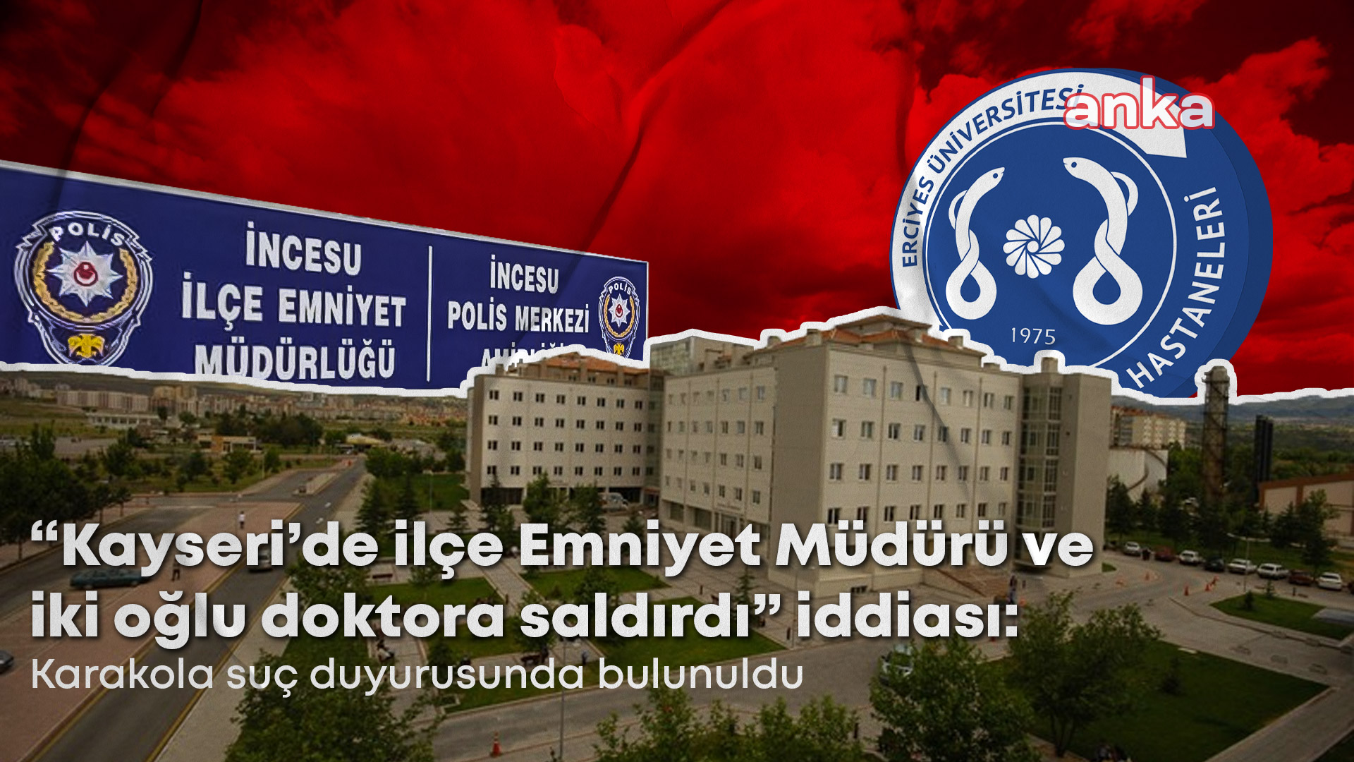 Kayseri’de "İlçe Emniyet Müdürü ve iki oğlunun doktora saldırdığı" iddiası.... Doktor, İlçe Emniyet Müdürü ile iki oğlunu karakola şikayet etti